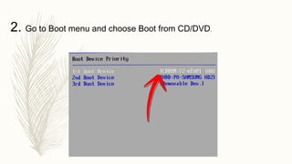 2. Go to Boot menu and choose Boot from CD/DVD.
 