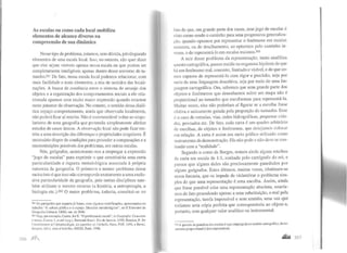 As escalas ou como cada local mobiliza
elementos de alcance diverso na
compreensão de sua dinâmica
Nesse tipo de problema, estamos, sem dúvida, privilegiando
elementos de uma escala local. lsso, no entanto, não quer dizer
que eles sejam visíveis apenas nessa escala ou que podem ser
completamente inteligíveis apenas dentro desse universo de ta-
manho.26l De fato, nessa escala local podemos relacionar, com
mais facilidade e mais elementos, a teia de sentidos das locali-
zações. A busca de coerência entre o sistema de arranjo dos
objetos e a organização dos comportamentos sociais a ele rela-
cionada aparece com muito maior expressão quando estamos
neste patamar de observação. No entanto, o sentido dessa dialé-
tica espaço-comportamento, ainda que observada localmente,
não poderá ficar aí restrito. Não é recomendável voltar ao singu-
larismo de uma geografia que pretendia simplesmente alinhar
estudos de casos únicos. A observação local não pode ficar res-
tii ta a uma descrição das diferenças e propriedades singulares. É
necessário dispor de condições para proceder a comparações e a
reconstituições possíveis dos problemas, em outras escalas.
Nós, geógrafos, acostumamo-nos a empregar a expressão
"jogo de escalas" para exprimir o que constituiria uma certa
particularidade e riqueza metodológica associada à própria
natureza da geografia. O primeiro e menor problema desse
raciocínio é que isso não corresponde exatamente a uma exclu-
siva particularidade da geografia, pois outras disciplinas tam-
bém utilizam o mesmo recurso (a história, a antropologia, a
biologia etc.).262 O maior problema, todavia, constitui-se no
~6 1 Os parrtgrafos que seguem já foram, com algumas modificações, apresentados no
trabalho "A cultura pública e o espaço: Desafios metodológicos", no li Encontro de
Geografia Cultural, UERJ, ouL de 2000.
262 Veja, por exemplo, Castro, lná E."O problema da escala", i11 Geografia: Conceilos
e remas, Castro, I. e/ alii (org.), Bertrand 13rasil, Rio de Janeiro, 1995; Boudon, P. De
l'archilecwre à /'épisrémologie. La quesrion de /'échel/e, Paris, PUF, 1991, e Revel,
Jacques. (dir.). Jeux d'échel/es. IHESS, Paris. 1996.
:>OG ,f111
I'<Jlo de que, em grande parte dos casos, esse jogo de escalas é
visto como sendo o caminho para uma progressiva generaliza-
ção, quando optamos por representar o fenômeno em escalas
menores, ou de detalhamento, ao optarmos pelo caminho in-
verso, o de representá-lo em escalas maiores.263
A raiz desse problema da representação, tanto analítica
quanto cartográfica, parece residir na enganosa hipótese de que
há um fenômeno real, concreto, limitado e visível, e de que so-
mos capazes de representá-lo com rigor e precisão, seja por
meio de uma linguagem descritiva, seja por meio de uma lin-
guagem cartográfica. Ora, sabemos que uma grande parte dos
objetos e fenômenos que desenhamos sobre um mapa não é
proporcional ao tamanho que escolhemos para representá-la.
Muitas vezes, eles não poderiam aí figurar se a escolha fosse
efetiva e unicamente guiada pela proporção do tamanho. Esse
é o caso de estradas, vias, redes hidrográficas, pequenas cida-
des, povoados etc. De fato, cada carta é um quadro arbitrário
de escolhas, de objetos e fenômenos, que desejamos colocar
em relação. A carta é assim um meio gráfico utilizado como
instrumento de demonstração. Ela não pode e não deve se con-
l'undir com a "realidade".
Segundo o conto de Borges, restam ainda alguns retalhos
da carta em escala de 1:1, sonhada pelo cartógrafo do rei, e
parece que alguns deles são preciosamente guardados por
alguns geógrafos. Estes últimos, muitas vezes, obstinam-se
nessa fantasia, que os impede de vislumbrar o problema sim-
ples de que uma representação é uma escolha. Assim, ainda
que fosse possível criar uma representação absoluta, estaría-
mos de fato procedendo apenas a uma substituição, o real pela
representação, tarefa impossível e sem sentido, uma vez que
teríamos uma cópia perfeita que corresponderia ao objeto e,
portanto, sem qualquer valor analítico ou instrumental.
l6J A questão da grandeza das escalas é aqui empregada no sentido cartográfico, inver-
samente proporcional à área representada.
.... 20 I
 