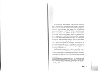 1imtaríamos de introduzir este tema com uma discussão
Jlll 11m. parece básica para a definição do alcance e das possi-
ltllitl.tlks de um campo de pesquisas propriamente geográfico:
" 111)'111' da reflexão espacial, suas propriedades, sua importân-
' 11 1' Mia colaboração dentro do domínio das ciências sociais.
1 llltlils vezes, temos lido, em textos de origens diversas, a de-
lj'llill,;iio de "condições geográficas", sendo utilizada para des-
' l l ver os elementos morfológicos e ambientai:> de uma certa
lll l';l. Dentro deste quadro, estas "condições" são vistas como
, ,plit.:ativas, quando não determinantes, de certos aspectos so-
l lilis. Parece, assim, que a geografia pode contribuir apenas
1 lllll a descrição do quadro físico no qual são estudados os
ll'ltômenos sociais e que a única relação possível entre esses
dumínios é aquela que estabelece uma relação simplista de
cklcrminação entre eles.2o
Paralelamente, nos propósitos gerais dos geógrafos, perce-
l1emos uma pretensão muito diversa, que é a de demonstrar, por
L"xcmplo, como o espaço constitui um elemento ativo na organi-
/ação social, ou seja, que ele é de forma simultânea agente e
!U Um dos últimos exemplos éo livro de Landes, David S. Tl!e wealth and poverty oj
nations. Why some are so rirh and some so poor, W. W. Norton & Co., New York,
1998, que aliás recebeu de Souza, Marcelo L. um comentário crítico a propósito des-
sas teses um poucosimplificadoras sobre as "condições geográficas", Rev. Turit6rio,
ll. 8, 1998,pp.l05-9.
.,... 25
 