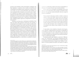 paciente nessa dinâmica. Desse descompasso, podemos tirar
duas hipóteses. A primeira diria respeito ao problema de
comunicação ou de diálogo entre a geografia e as demais ciên-
cias sociais, no qual as responsabilidades são divididas, ou
seja, os geógrafos não conseguem, em sua maior parte, desper-
tar o interesse dos colegas de outros domínios sobre os temas
realmente discutidos pela geografia contemporânea;21 a segun-
da hipótese é a de que estes outros campos disciplinares ainda
não conseguiram atentar para a importante contribuição de
uma verdadeira análise espacial na compreensão dos proble-
mas sociais.22
Nenhuma das duas parece inteiramente satisfatória. Sem
fazer do espaço uma categoria central dos seus estudos, a
antropologia, por exemplo, tem, já ao longo de muitos anos,
valorizado esse ângulo como tendo uma dimensão fundamen-
tal na compreensão de certos processos sociais. Um dos exem-
plos mais eloqüentes é o de Claude Lévi-Strauss, que, ao estu-
dar os sistemas de parentesco ou a estrutura social de algumas
sociedades concretas, mostrou que a composição espacial não
corresponde simplesmente à imagem de uma sociedade, seu
reflexo rebatido sobre o plano da extensão, mas também que
essa composição é produtora de sistemas sociais, uma de suas
causas. Mas parece que Lévi-Strauss não é um grande leitor da
bibliografia geográfica, e, infelizmente, os geógrafos tampou-
21 Um exemplo eloqüente é ode Pierre Bourdieu,que,a despeito do seuexemplarestu-
do sobre a casa Kabilia ("La maison ou le monde renversé" in Esquisse d'une théorie
de la pratique, Seuil, Paris, [1972], 2000), em que demonstra a impo11ância estrutural
da dimensão espacial no quadro da vida social, manifestou-se frontalmente contra a
manutenção da geografia nos currículos escolares sob a argumentação de que esta
nunca havia demonstrado seu possível estatuto científico.
22 De fato, esse não é o caso de muitos cientistas sociais de grande renome, entre eles
Fernand Braudel, Michel Foucault, Henri Lefebvre, Artthony Giddens, entre outros,
para quem a dimensão espacial teve sempre uma importância primordial na compreen-
são elos processos sociais. Infelizmente, na valorização de suas obras tem prevalecido
a apreciação de outros aspectos, e a centralidade da análise espacial nas ciências
sociais ainda não se nutre de muitos seguidores.
2G ,1Jlfl..._
tlt p,llt't t'lll inclinados à leitura dos textos antropológicos, e
'1111'1 p• '~'I veis pontes ficaram mais ou menos desertas.
I 111 11111 outro livro consagrado à antropologia, parte-se de
tilli 1 lt ""l' d~.: Gcorges Perec, para se chegar a propósitos muito
p11• llllll:o. dos que aqui estamos definindo como um campo de
111 ·'it ll ~a~ geográfico:
Mudar o lugar de uma praça é mudar na cidade ou mudar de
t'rdade'! E o que é uma cidade? Lugar de uma coisa, lugares de
nlisas em um conjunto que as contém, lugar de um conjunto,
lugares destes conjuntos; relações entre as coisas, entre lugares
das coisas, entre os conjuntosque os contêm; lugares de pessoas,
rl'lações de pessoas com as coisas, com os lugares das coisas.
eutrc elas, entre seus lugares, com os conjuntos que os contêm,
representações destes lugares, destes conjuntos e de suas rela-
çoes etc.23
Ao que parece, essas complexas interações entre lugares,
ruisas, pessoas e comportamentos só podem ser analisadas se
IIJ<tntivermos em sua base uma visão dialética, em suas mais
v;triadas combinações, ou seja, evitando-se tomá-las como se
'stivessem simplesmente dispostas em um círculo de determi-
IJaÇões.24 A tarefa não é simples.
Na famosa querela que opunha os marxistas "althusse-
ri<mos" aos "historicistas", um elemento fundamental da con-
trovérsia era o estatuto de independência do espaço.2s Para os
assim chamados historicistas, o espaço é uma "instância" onto-
lógica, no mesmo patamar do capital e do trabalho, ou seja, a
~· Paul-Lévy, F. & Segaud. M. Anthropologie de /'espace, collection Alors, Centre
Gcorges Pompidou, Paris, 1983, p. 19.
1~ Notemos o paralelismo desses propósitos com aqueles defendidos por Santos,
~ilton como definidores de um campo de pesquisas geográfico, em A 11atureza do
espaço. Técnica e tempo. razüo e emoçüo, Hucitec, São Paulo, 1996.
25 Os termos desse debate são muito bem apresentados por Gottdicncr, Mark, A produ·
çcio do espaço urbano, Edusp, São Paulo, 1993.
.al.ul 27
 