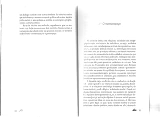um diálogo explícito com outros domínios das ciências sociais
que trabalharam o mesmo campo da política sob outros ângulos
preferenciais: a antropologia, a história, a sociologia e, propria-
mente, a ciência política.
Para dar início a essa reflexão, suponhamos, por um ins-
tante, que haja apenas esses dois modelos fundamentais e
excludentes de relação entre um grupo de pessoas e o território
onde vivem: o nomoespaço e o genoespaço.
30 )lflJ.
I - O nomoespaço
N.t p1imcira forma, essa relação da sociedade com o espa-
1" p11·ssupõc a existência de indivíduos, ou seja, unidades
11111lllllllaS, com variadas gamas e níveis de expectativas, inte-
" ,,,..., pmpostas e práticas sociais. As diferenças entre esses
111rllvld11os são, em princípio, infinitas, e os únicos fundamen-
, , ,., ,.,1111lll1S são a consciência da diversidade e a crença de que
1 11,•,nciação dessas diferenças pode ser a estratégia mais ade-
q11.1d.1 para se ter êxito na realização de seus interesses, tanto
ll'llll'll:s que são gerais quanto os particulares a cada um. Para
, ''"segui-lo, é necessário que se estabeleçam bases formais
lfl",sa associação, contratos que limitem, coíbam e punam cer-
111 ~ aritudes em nome do equilíbrio do conjunto. Ao mesmo
,,.,,,po, essa associação deve garantir, resguardar e proteger
dl'lerminados direitos e liberdades que constituem os maiores
lll'ncfícios supostos nessa cooperação.
A forma de traçar um limite entre o condenável e o desejá-
vl'l- entre o que deve ser objeto de coerção e a garantia dos di-
tl'itos- é a criação de um código de normas para regular, de
lnrma estável, geral e lógica, a dinâmica social. Daqui por
diante, chamaremos simplesmente esse conjunto de regras de
lei. A palavra latina para direito é jus, o mesmo radical que de-
' ivou em justiça, aplicação objetiva de normas sociais preven-
tivas e punitivas feitas em nome do bem comum. A diferença
entre o que é legal e o que é justo constitui matéria de amplo
debate nas ciências j urídicas, mas o direito ou a lei, dentro de
.,. 31
 