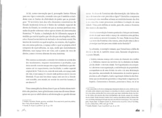 A lei, como convenção que é, pressupõe limites físicos
para seu vigor e extensão, extensão esta que é também coinci-
dente com os limites da efetividade do poder que as promul-
gou: "O território [um dos três elementos constitutivos do
Estado moderno] torna-se o limite da validade espacial do
direito do Estado, no sentido em que as normas jurídicas ema-
nadas do poder soberano valem apenas dentro de determinadas
fronteiras."34 Assim, a instituição da lei diferencia espaços à
medida que exclui aqueles que não são por ela atingidos; então,
cria e formaliza territórios de inclusão e de exclusão social. No
interior do tenitório no qual se aplica, no entanto, ela é equâni-
me; em outras palavras, o espaço sobre o qual se projeta a lei é
composto de equivalências, ou seja, ainda que materialmente
diferente, esse espaço deve ser visto, sob o ponto de vista do
direito, como o terreno abstrato de uma isonomia.
Nós estamos acostumados a entender lei e direito no sentido dos
dez mandamentos, enquanto mandamentos e proibições, cujo
único sentido consiste em que eles exigem obediência e que dei-
xamos cair no esquecimento, com facilidade, o caráter espacial
original da lei.Toda lei cria, antes de mais nada, um espaço onde
ela vale, e esse espaço é o mundo onde podemos mover-nos em
liberdade. O que está fora desse espaço está sem lei e, falando
com exatidão, sem mundo; no sentido do convívio humano, é
um deserto.35
Uma conseqüência direta disso é que os limites desse terri-
tório são precisos, tanto globalmente como nas diversas hierar-
quias em que se subdividem a administração e a gestão dessas
34 Bobbio, Norberto. Estado, governo, sociedade: Para uma teoria geral da polftica,
Paz e Terra, Rio de Janeiro, 1992, p. 94.
35 Arendt, H. O que é a política?, op. cit., p. 123.
h 1111 ~ A~. arcas de fronteiras não têm transição; são linhas ela-
"' 1 dl' tllarc..:ad<~s com precisão e rigor.36 Heráclito comparava
"'"" ltlt~·ao das muralhas urbanas ao estabelecimento das leis
11 llllll'l:bia como processos correlatos à criação de uma
ld 11h· IJma polis definia-se assim, para ele, como a fronteira
.t,, , t1111ms c de suas leis.
A lei é a circunvalação-fronteira produzida e feita por um homem,
dl'lllro da qual nasce então o espaço da verdadeira coisa política,
1•11de muitos se movem livremente. Por isso, Platão invoca Zeus,
t 1 protetor das fronteiras e dos marcos, antes de pôr mãos à obra e
JIHimulgar suas leis para uma cidade recém-fundada.37
lpwlmente, o exemplo romano, que formalizou a idéia do
dtll'tlo e da lei, é, também nesse caso, bastante eloqüente e,
t.l'}'.lllldo Moatti,
a história romana começa sob o reino da obsessão dos confins
(...).Delimitar, marcar seu território: tal é a dinâmica da funda-
~ão da cidade- e de toda cidade. Tal é igualmente o da conquis-
ta: a de terras e sua organização, a redistribuição da propriedade,
acompanham-se de uma divisão do solo e de uma delimitação
das parcelas, necessitando de instrumentos de medida iguais e
precisos e, sob o Império, é pela organização defensiva das fron-
teiras que se encontram garantidas a integridade e segurança do
Império. Centuriation e limitatio, pomerium e limes, eis aí as
.16 São conhecidos os diversos estratagemas (transporte dentro de cestos. disfarces etc.)
ulilizados pelos romanos para transpor as muralhas da cidade e, assim liberados das
leis e das penas, podiam dar livre curso a ações que eram condenadas dentro dos limi-
lcs da ~idade, sem prejuízo dos ideais da dignidade e da virtude, sempre tão valoriza-
dos na cidade. Neste exemplo é muito clara a estrita coincidência entre os limites fisi-
cos e os limites da transgressão que marcam esta idéia de nomoespaço. Ver a esse res-
peito, Veyne, Paul, "L'Empire romain" in llisiOire de la vie privée, Ariês, P. & Duby,
G. (dir.), Seuil, Paris, !999, I'Oll, pp 17-214.
37 Arcndt, Hannah. Oque é a política?, op. cit., p. 1!4.
... 35
 