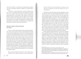 torial, pelo domínio e controle de um determinado território,
visto como ontológico, essencial e próprio a esse grupo que o
reclama.
Tentaremos a seguir demonstrar, a partir de alguns exem-
plos, como a dominação deste tipo de relação com espaço
resulta em produtos fundamentalmente diferentes daqueles já
apresentados para o nomoespaço. Não seguimos um percurso
histórico regular justamente para não sugerir uma evolução
linear e uniforme, mas escolhemos exemplos em que as gran-
des rupturas com o modelo contratualista são suficientemente
marcantes para que possam ser comparados aos exemplos que
foram dados na primeira parte desta exposição.
Quando a idéia da diferença funda
um espaço
Parece ser válido afirmar que haverá no espaço tantas divi-
sões observáveis quantas forem as diferenciações internas
vividas de forma significativa e estável no interior de um grupo
social, sejam elas organizadas por etnia, sexo, idade, função ou
qualquer outro elemento. Um caso que pode ser ilustrativo
disto que dissemos, entre muitos outros, é-nos descrito por
Lévi-Strauss em seu estudo sobre os indígenas bororós. A for-
ma de suas aldeias é circular, as casas familiares se dispõem na
extremidade do círculo, e diante delas estende-se um terreno
abe1to, com o centro abrigando a casa comunal, corresponden-
te à habitação dos homens solteiros. Todo esse conjunto está
dividido em dois hemisférios correspondendo aos dois grupos,
o cera e o tugaré. Na casa comuna! há duas portas, uma volta-
da para o território definido pelo hemisfério cera e a outra para
o hemisfério tugaré:
Mas as regras de residência explicam que a porta voltada para o
território cera se chame porta tugaré, e a do território tugaré,
66 A
porta cera. De fato, seu uso está reservado aos homens, e todos
aqueles que residem em um setor são originários do outro c
inversamente.85
Percebemos assim que todas as grandes distinções, vividas
na cultura do grupo como delimitações importantes, estão ins-
critas no espaço e são operacionalizadas pela sua organização
física. Primeiramente, a diferença entre os dois grupos; em
segundo lugar, a diferença sexual; e, em terceiro a diferença do
estatuto civiJ.86 São estas diferenças e suas vivências sobre o
espaço, baseadas em critérios variados de afinidades, que ten-
taremos mostrar que estão no núcleo dessa idéia de genoespa-
ço. Deveríamos mesmo evitar falar de espaço e talvez fosse
mais apropriado falar em lugares, de tanto que as singularida-
des físicas do terreno possuem importância nesse tipo de dinâ-
mica. O particularismo de cada grupo ou segmento se funda
sobre um lugar que lhe é próprio e único nesse caso, a identi-
dade social é perfeitamente igual à identidade territorial.
Nosso primeiro exemplo histórico é extraído do confronto
entre o surgimento da polis grega com o regime social anterior,
conhecido naquela área e comumente denominado período
micênico.87 Nesta sociedade, conhecida também como pala-
ciana, o rei ou Basileu concentrava várias funções e poderes:
religioso, militar, jurídico e político. Ao lado dele, aos poucos
se formam uma classe de guerreiros, uma aristocracia e uma
classe de funcionários, escribas, servidores diretos do rei. A
estrutura espacial dessa sociedade pode ser apreciada na orga-
nização do palácio, que possuía sempre ao centro o megaron,
85 Lévi·Strauss, Claude. Tristes tropiques, 10-18, Paris, ~66, pp. 190·1.
86 Por isso, quando este grupo se viu confrontado, no c~ntato com a "civilização", a
viver em espaços dispostos sob outros padrões, não ~ónseguiu se reproduzir social·
mente, ou seja, como sistema original de relações socíais e culturais, Cf. Lévi·Strauss./
Claude. Tristes tropiques, op. cit.
81 Esta descrição se baseia, em grande parte, na descrição do período miccnico feita
por Vernant, Jean-Pierre. As origens do pensamento grego, Difel, São Paulo, 19ll6.
 
