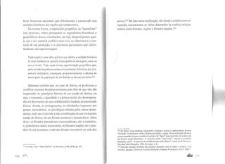 lecer fronteiras nacionais que dificilmente é encontrado nos
modelos históricos das nações que conhecemos.
Da mesma forma, a explicação geográfica, ao "naturalizar"
este processo, omite justamente os ingredientes históricos e
geopolíticos dessas construções, ou seja, desperdiçamos aqui-
lo que é seu material analítico mais rico, os elementos e o con-
texto de sua produção, e os processos particulares que indivi-
duaUzam tais representações:
Toda nação é uma idéia política que afirma a unidade histórica
de seus membros se opondo a uma periferia estrangeira mais ou
menos hostil. Toda nação é uma representação geopolítica que,
após ter sido lançada em certas circunstâncias históricas porpen-
sadores militantes, conseguiu progressivamente a adesão da
maior parte da população de um Estado ou de um território.m
Sabemos também que, no caso da África, os problemas e
conflitos ocorrem fundamentalmente pelo fato de que não são
respeitados os princípios básicos de um estado de direito, ou
seja, a isonomia, a igualdade e a justiça social são desrespeita-
das em detrimento de uma solidariedade fundada na identidade
étnica. Assim, as perseguições, os obstáculos impostos aos
grupos minoritários, os privilégios obtidos pelas etnias domi-
nantes, tudo isso é devido à não-constituição de um verdadeiro
estado de direito, de um Estado moderno e democrático. Além
disso, os Estados precederam o nacionalismo, não o contrário,
e, poderíamos ainda acrescentar, os Estados-nações são o pro-
duto de um momento, e não um destino inexorável na vida dos
133 Lacoste, Yves. "Nation Brésil", in Hérodote, n' 98, 2000, pp. 3-8.
100 fi1),
povos.l34 De fato nesta explicação, tão banal e cotidianamcntú
repetida, encontramos as várias dimensões da confusa relação
teórica entre Estados, nações e Estados-nações.I35
134 No Brasil, uma mitologia comumente utilizada e aceita é a apresentação de uma
"inversão" excepcional, tendo o Estado precedido a nação. Nesta mitologia há ainda
a pressuposição de que o tetritório brasileiro foi "dado" nesse processo de construçilo
do Estado-nação brasileiro. A respeito deste "equívoco", veja por exemplo,
Machado, Lia O. "A questão da unidade territorial do Brasil", Anais do 8? Encomro
Naciorzal dos Geógrafos, 1990, Salvador, v. li.
135 Para um exemplo histórico das relações mutantes entre o estado e a nação, veja
Verriere, Jacques. Genese de la nationfrançaise, Champs Flammarion, Paris, 2000.
.&lu IoI
 