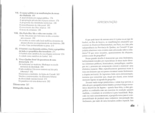 VII. O espaço público e as manifestações do recuo
da cidadania 169
VIII.
IX.
A atual dinâmica do espaço público 176
A apropriação privada dos espaços comuns 176
A progressão das identidades ten-itoriais 180
O emuralhamento da vida social J82
O crescimento das ilhas utópicas 186
O recuo da cidadania 188
Rio-Paris-Rio: Ida e volta com escalas 192
A ida: Das praias aos bulcvares ou dos arrastões
aos casseurs 192
As escalas ou como cada local mobiliza elementos de
alcance diverso na compreensão de sua dinâmica 206
A volta: Uma territorialidade na praia 216
O futebol e sua dimensão estética: Entre a geopolítica
da bola e a geopolítica dos torcedores 231
O f~tebol como metáfora de uma disputa territorial 234
A c1dade como metáfora do futebol 242
X. Viva o Quebec livre! Os paradoxos de uma
democracia 252
Do tradicional ao moderno: Mudanças na escala
territorial da identidade 255
O pós-moderno: Um novo contexto na Juta pela
soberania? 262
Democracia e território: As lições do Canadá 265
Versões e contraversões: As diferentes leituras
da diversidade socioterritorial 273
Os paradoxos de uma democracia 282
Últimas notas 287
Bibliografia citada 294
APRESENTAÇÃO
O que pode haver de comum entre ir à praia ou ao jogo de
futebol, no Rio de Janeiro, as manifestações estudantis que
ocorrem no Boulevard Beaumarchais, em Paris, ou a luta pela
independência da Província do Quebec, no Canadá? O que
poderia relacionar estes eventos com a discussão sobre a cida-
dania? O que estes assuntos, aparentemente tão díspares,
podem conter de geográfico?
Nosso grande desafio é demonstrar que estes fenômenos,
habitualmente tratados por especialistas de áreas muito diver-
sas (cientistas políticos, historiadores, antropólogos, sociólo-
gos etc.), possuem um componente comum e essencial: uma
dinâmica espacial. Mais especificamente queremos trazer à
tona um elemento que nos parece estrutural nestes fenômenos:
a disputa territorial. Se lograrmos êxito nesta demonstração,
teremos que concordar que, daqui por diante, estes temas
merecem figurar na agenda da geografia.
Durante muito tempo predominou, e ainda hoje persiste, a
idéia de que a geografia estaria fadada a produzir longos inven-
tários descritivos de lugares -quando bem-feita, a obra geo-
gráfica se confundia com um exercício de erudição; quando
malfeita, o resultado se avizinhava à pura banalidade. Hoje,
cada vez mais conscientemente, a geografia toma para si ares-
ponsabilidade de produzir uma verdadeira interpretação dos
fenômenos, por meio de uma inovadora análise espacial. Isto
 