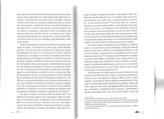 de do mundo. Os termos deste dualismo jápodem ser encontra-
dos em Santo Agostinho, que, influenciado pelo platonismo, a-
firmava a perfeição da Jerusalém Celeste, exemplar, eterna e
fundada na lei divina em oposição àcidade real, que, ao contrá-
rio, representaria o mundo da queda no pecado, baseando-se
nas imperfeitas e, muitas vezes injustas, regras dos homens. Se,
no entanto, os monarcas e dirigentes fossem concebidos como
representantes da Vontade Divina, certamente suas ações
ganhariam legitimidade, pois seriamvistas como projeções des-
ses divinos ideais de justiça e felicidade, aplicados sobre a cida-
de do mundo.
Essa sacralização da autoridade conduziu a uma personifi-
cação do poder. A soberania era vista, assim, como domínio
pessoal, e esse processo de centralização do poder foi sempre
acompanhado de uma certa unificação territorial. Durante
muito tempo, no entanto, o território é visto ainda como domí-
nio privado de uma linhagem ou família. Os limites e a posse
de terras, cidades e domínios podiam variar assim ao livre sa-
bor da biografia desses personagens e dependiam diretamente
de suas filiações e estratégias de alianças e casamentos. Quan-
tas vezes os domínios de urna família reinante não foram ame-
açados por pretendentes oriundos de outros reinos, pela falta
de descendentes ou por sua morte prematura? Como explicar
que o casamento de Henrique Plantageneta, da Inglaterra, com
Alienar o tenha transformado em um soberano mais poderoso
em seus domínios continentais na França do que o próprio
Luís VII, rei da França e seu senhor? Quantas vezes as cidades
de Milão, de Nápoles ou a Sicília mudaram de soberanos por
conta destas pretensões a heranças e patrimônios familiares?
De fato, somente a partir do final do século XVI, em
Bodin, por exemplo, aparece mais claramente a idéia de sobe-
rania e a demonstração e justificativa de um deslocamento
dela, da pessoa do rei para o território. Para ele, a lei funda-
mental que funda um Estado é aquela que estabelece a perpe-
tuidade da soberania e se traduz, em primeiro lugar, pelo res-
l lt4 ~
peito às regras da própria sucessão e, em segundo, pela não-
alienação do domínio da Coroa. O monarca então tende pro-
gressivamente a ser visto como a representação de um domí-
nio, de um território-Estado.192 Em outras palavras, a sobera-
nia passa a ser um domínio público, e não mais privado, asso-
ciado a uma pessoa ou linhagem.l93 Se aceitarmos corno ele
que a primeira marca da soberania é o poder de fazer e desfa-
zer leis civis, poderemos dizer que esse deslocamento se de-
senvolverá pela crescente institucionalização desse poder, que
se desprende da figura pessoal do rei e se transforma em insti-
tuição civil. Essa tendência só fez aumentar com o tempo.
Da mesma forma, os princípios que justificam o assujeita-
mento a uma pessoa ou a uma instituição, desde há muito já
demonstravam uma tendência à secularização fundada em um
raciocínio lógico e demonstrável, e identificada com urna uni-
dade territorial física.l94 Ainda que, para Maquiavel, essa lógi-
ca fosse exclusividade do príncipe, para a imposição de sua
soberania, já que não se baseava em um verdadeiro consenti-
mento, no período imediatamente posterior esse instrumental
racional transforma-se no único meio legítimo para impor
limites tanto aos sujeitos quanto ao rei.
Esse princípio da organização do poder fundado em um
compromisso formal de troca, lógico e racional, presidiu tam-
bém as novas concepções do espaço. Muitas vezes vemos
exposto o raciocínio de que as cidades renascentistas do Prín-
cipe são constituídas pelo espetáculo da potência. Parece ser
lícito, segundo o ponto de vista aqui defendido, que essas cida-
des, reformadas e redefinidas nesse momento, constituíram o
arranjo necessário para criar uma nova relação social do
192 Terrel, Jean. Les thtEories dupacte social, Ed. Seuil, Paris, 2001.
193 Para se ter uma idéia desse processo, até o finaldo século XV não havia um mapa
completo do reino da França, muito embora os súditos e o rei tivessem uma noção bas-
tante desenvolvida de seus limites.
19~ Veja, por exemplo, Déloye, Yves. Sociologie historiqcte du politique, La Décou-
verte, Paris, 1997, p. 40.
 