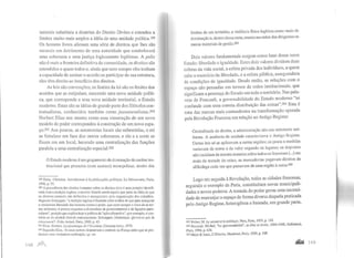naturais substituiu a doutrina do Direito Divino e estendeu a
limites muito mais amplos a idéia de uma unidade política.19C}
Os homens livres alienam uma série de direitos que lhes são
naturais em detrimento de uma autoridade que estabelecerá
uma soberania e uma justiça logicamente legítimas. A polis
não é mais a fronteira definitiva da comunidade, os direitos são
estendidos a quase todos e, ainda que nem sempre eles tenham
a capacidade de assinar o acordo ou participar de sua estrutura,
eles têm direito ao benefício dos direitos.
As leis são convenções; os limites da lei são os limites dos
acordos que as estipulam, nascendo uma nova unidade políti-
ca, que corresponde a uma nova unidade territorial, o Estado
moderno. Estas são as idéias de grande parte dos filósofos con-
tratualistas, conhecidos também como jusnaturalistas.200
Norbert Elias nos mostra como essa construção de um novo
modelo de poder correspondeu à construção de um novo espa-
ço.20J Aos poucos, as autonomias locais são submetidas, o rei
se fortalece em face dos outros soberanos, e ele e a corte se
fixam em um local, havendo uma centralização das funções
paralela a uma centralização espaciaJ.202
O Estado moderno é um grupamento de dominação decaráter ins-
titucional que procurou (com sucesso) monopolizar, dentro dos
199 Ruby, Chrislian. lntroduction à la philosophie polilique, La Décollverte, Paris,
1996, p. 55.
200 A precedência dos direitos humanos sobre os direitos civis é Lima posição identifi-
cada com a tradição inglesa, o modelo francês sendo aquele que parte da idéia de que
os direitos naturais são definidos e assegurados pela organização dos cidadãos.
Segundo Sclmapper, "a tradição inglesa é fundada sobre a idéia de que para assegllrar
a verdadeira liberdade dos homens contra o poder, que corre sempre o risco de setor-
nar arbitrário, é preciso respeitar a diversidade de pertencimentos e de ligações parti-
culares", posição que explica hoje a política da "ação afirmativa", por exemplo, e con-
trária ao do modelo francês rousseauniano. Schnapper, Dominique. Qu'est-ce que la
ritoyenneté?, Folio Actuel, Paris, 2000, p. 43.
201 Elias, Norbert. La dynamique de l'Occident, Calmann-Lévy, 1975.
202 Segundo Elias, 16 casas nobres disputavam o controle na França antes que se pro-
duzisse uma verdadeira unificação, op. cit.
limites de um território, a violência física legítima como meio de
dominação e, dentro dessa meta,reuniu nas mãos dos dirigentes os
meios materiais de gestão.203
Dois valores fundamentais surgem como base desse novo
Estado: liberdade e igualdade. Estes dois valores dividem duas
esferas da vida social, a esfera privada dos indivíduos, a quem
cabe o exercício da liberdade, e a esfera pública, asseguradora
da condições de igualdade. Desde então, as relações com o
espaço são pensadas em termos de redes institucionais, que
significam a presença do Estado em todo o território. Nas pala-
vras de Foucault, a governabilidade do Estado moderno "se
confunde com uma correta distribuição das coisas".204
Esta é
uma das marcas mais contundentes na transformação operada
pela Revolução Francesa em relação ao Antigo Regime:
Centralizada de direito, a administração não era entretanto uni-
forme. A ausência de unidade caracterizava o Antigo Regime.
Certas leis só se aplicavam a certas regiões; os pesos e medidas
variavam de nome e de valor segundo os lugares; os impostos
não incidiam da mesma maneira sobre todos os franceses(...) em
mais da metade do reino, as mercadorias pagavam direitos de
alfândega cada vez que passavam de uma região à outra.205
Logo em seguida à Revolução, todas as cidades francesas,
seguindo o exemplo de Paris, constituíram novas municipali-
dades e novos poderes. A tomada do poder gerou uma necessi-
dade de rearranjar o espaço de forma diversa daquela praticada
pelo Antigo Regime, heterogênea e baseada, em grande parte,
203 Weber, M. ú savant et le politique, Plon, Paris, 1959, p. 119.
204 Foucault, Michel, "La gouvernabilité", in Dits et écrits, 1954-1988, Gallimard,
Paris, 1994, p. 636.
2os Malet & Isaac, L'Histoire, Marabout, Paris, 1959, p. 569.
 