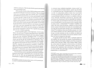 relativa a cada povo. Não há então direitos gerais derivados de
uma racionalidade pura.
Outra grande corrente crítica à idéia de democracia moder-
na é desenvolvida pelo movimento romântico. Não nos alonga-
r:mos nos comentários sobre essa corrente, pois a apresenta-
çao do Romantismo já foi feita em outra op01tunidade; é preci-
so apenas guardar a idéia de que esse movimento concebe 0
espaço como um conjunto de unidades preestabelecidas pela
história e pela geografia; o homem em geral não existe, e ele se
define antes pelas culturas nas quais está inserido. O raciocínio
d~ que há direitos e deveres relativos a um homem em geral é
vtsto antes como uma imposição dos valores da cultura euro-
péia ocidental sobre culturas que são estranhas ao racionalis-
n:o, portanto traduzi~do-se pois de fato, segundo esta concep-
çao, em uma verdadeira agressão.
. A terceira grande crítica, a mais importante, veio do socia-
ltsm? e. do marxismo.206 Partia do princípio de que a igualdade
de. dtrettos da democracia burguesa não tem nenhum compro-
:ntsso ~om u~a verd~deira igualdade social. A revolução
mdustnal recnou e redtmensionou diferenças sociais entre as
classes, que de fato não são consideradas na abordagem clássi-
ca da economia política. O direito à propriedade, por exemplo,
q.ue ~~ura na Declaração dos direitos do homem e do cidadão,
stgmftca, segundo essa perspectiva, na prática, o direito de
a~guns de se beneficiarem de uma fortuna, por meio da explora-
çao daqueles que não a possuem. Entre a democracia de direito
burguesa, e a democracia real existe portanto uma diferenç~
fundamental, que é a necessária condição de igualdade social.
Os movi_mentos sociais explodiram na Europa na primeira
metade do seculo XIX, culminando com a sucessão de revolu-
ções no ano de 1848, que em grande parte retomavam essas
constatações e exigiam do Estado uma ação efetiva no sentido
206
A expressão "socialismo" foi criada por Pierre Leroux em 1832 J·usta t, _ , , men e para
se contrapor a concepçao política dita individualista.
152 )lf1[
de promover uma verdadeira igualdade e justiça social. Lu-
lava-se pela noção de direitos credores, aqueles que deveriam
ser assegurados para que a liberdade pudesse ser efetivamente
exercida. As composições políticas saídas desse tumultuado
momento revolucionário reconhecem, em sua maior parte, a
responsabilidade do Estado em fornecer as condições mínimas,
abrigo, educação, alimentação, segurança etc., para que a cida-
dania possa ser exercida por todos em igualdade de condições.
Éo Estado-nação, raiz do Estado do bem estar social, que nasce
dessas reivindicações e com ele um novo valor se agrega àidéia
de justiça social, a solidariedade.207 O Estado é também uma
nação, um corpo coeso de pessoas, solidárias em face de um
destino comum vivido dentro dos limites de comunidades polí-
ticas que são em grande parte narradas como comunidades his-
tóricas.208 As fronteiras entre esses Estados passam a ser vistas
como limites definitivos de toda a diferenciação. É nesse perío-
do que as escolas nacionais, na arte, na ciência, na cultura em
geral, impõem-se e são tomadas como recortes naturais e essen-
ciais em todos os campos da vida social.
A segunda metade do século XIX e o primeiro quarto do
XX também foi um período de grandes transformações na
forma da cidade. Intervenções cirúrgicas são feitas em grandes
cidades, Paris, Bruxelas, Milão, Viena, Berlim, Madri, Atenas
etc., novos meios de transporte se desenvolvem, e os serviços
urbanos, gás, eletricidade, saneamento básico, água etc. se
estruturam em verdadeiras redes subterrâneas. Choay identifi-
ca nesse período duas principais correntes do urbanismo: o
progressismo e o culturalismo.209
207 Só depois de 1848, a palavra "fraternidade" foi incorporada à divisa Liberdade e
Igualdade sobre as fachadas dos edifícios públicos franceses.
208 Por isso, nossa discordância em relação ao argumento que quer criar um paralelis-
mo absoluto entre o desenvolvimento da cidadania e o da nacionalidade, vistos como
pares indissociáveis: "a cidadania como subconjunto da nacionalidade", expressão que
aparece, por exemplo, em Constant, Fred. La citoyenneté, Montchrestien, Paris, !998.
209 Há também uma terceira corrente, o naturalismo, que se desenvolverá mais tarde,
sobretudo nos EUA. Choay, F. L'urbanisme, utopies et réalités, Seuil, Paris, 1965.
....... 153
 