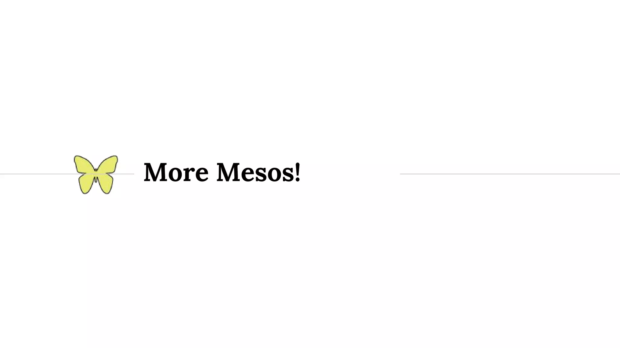More Mesos! 
