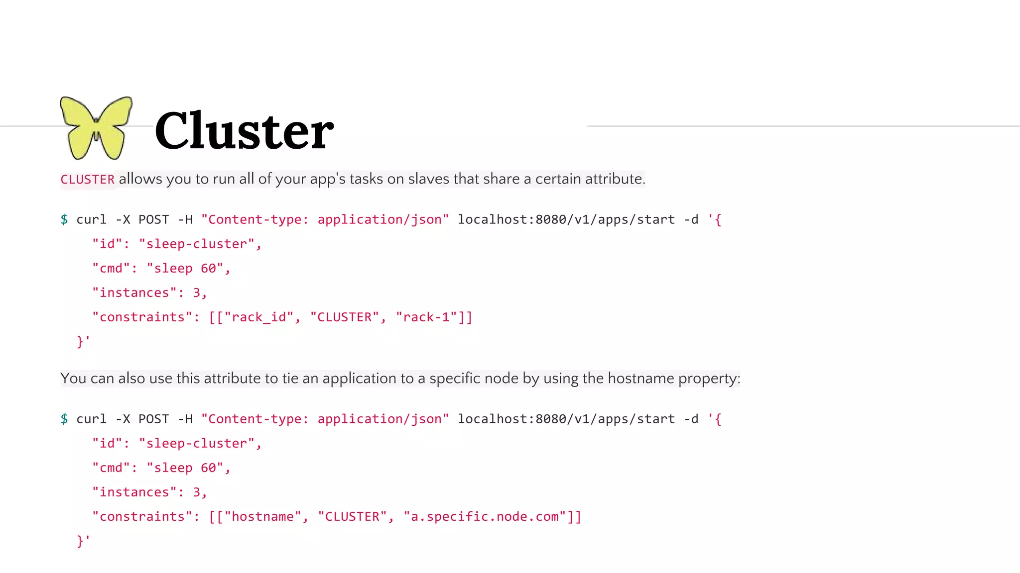 allows you to run all of your app's tasks on slaves that share a certain attribute. You can also use this attribute to tie an application to a specific node by using the hostname property: Cluster 