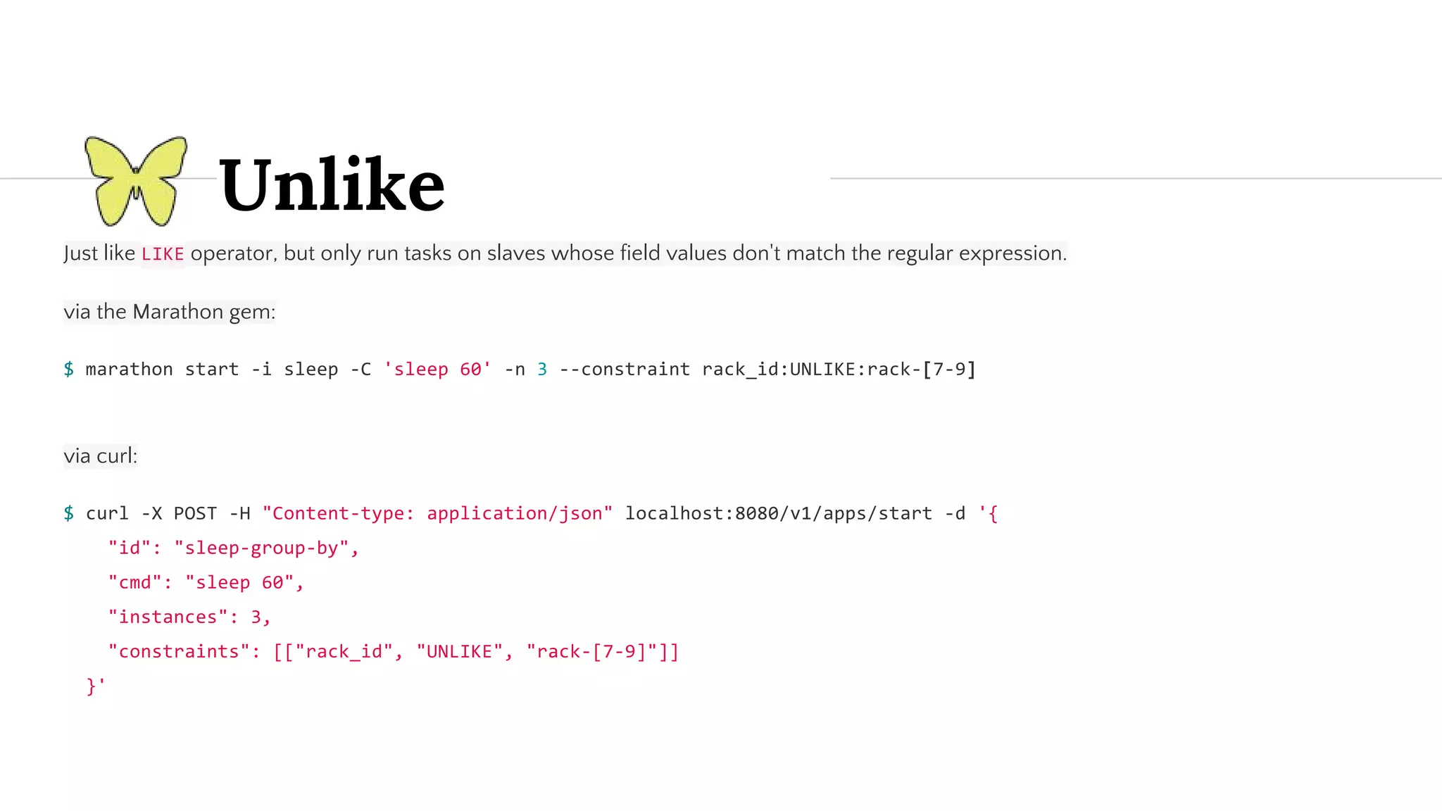 Unlike Just like operator, but only run tasks on slaves whose field values don't match the regular expression. via the Marathon gem: via curl: 