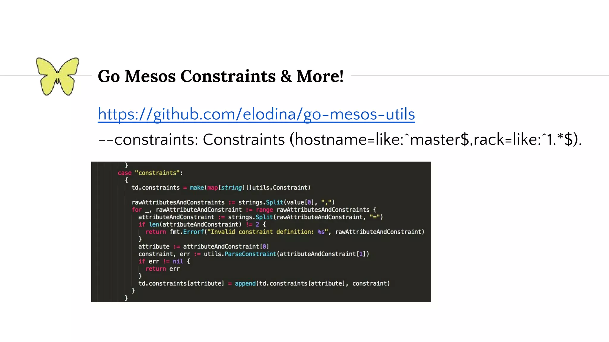 Go Mesos Constraints & More! https://github.com/elodina/go-mesos-utils --constraints: Constraints (hostname=like:^master$,rack=like:^1.*$). 