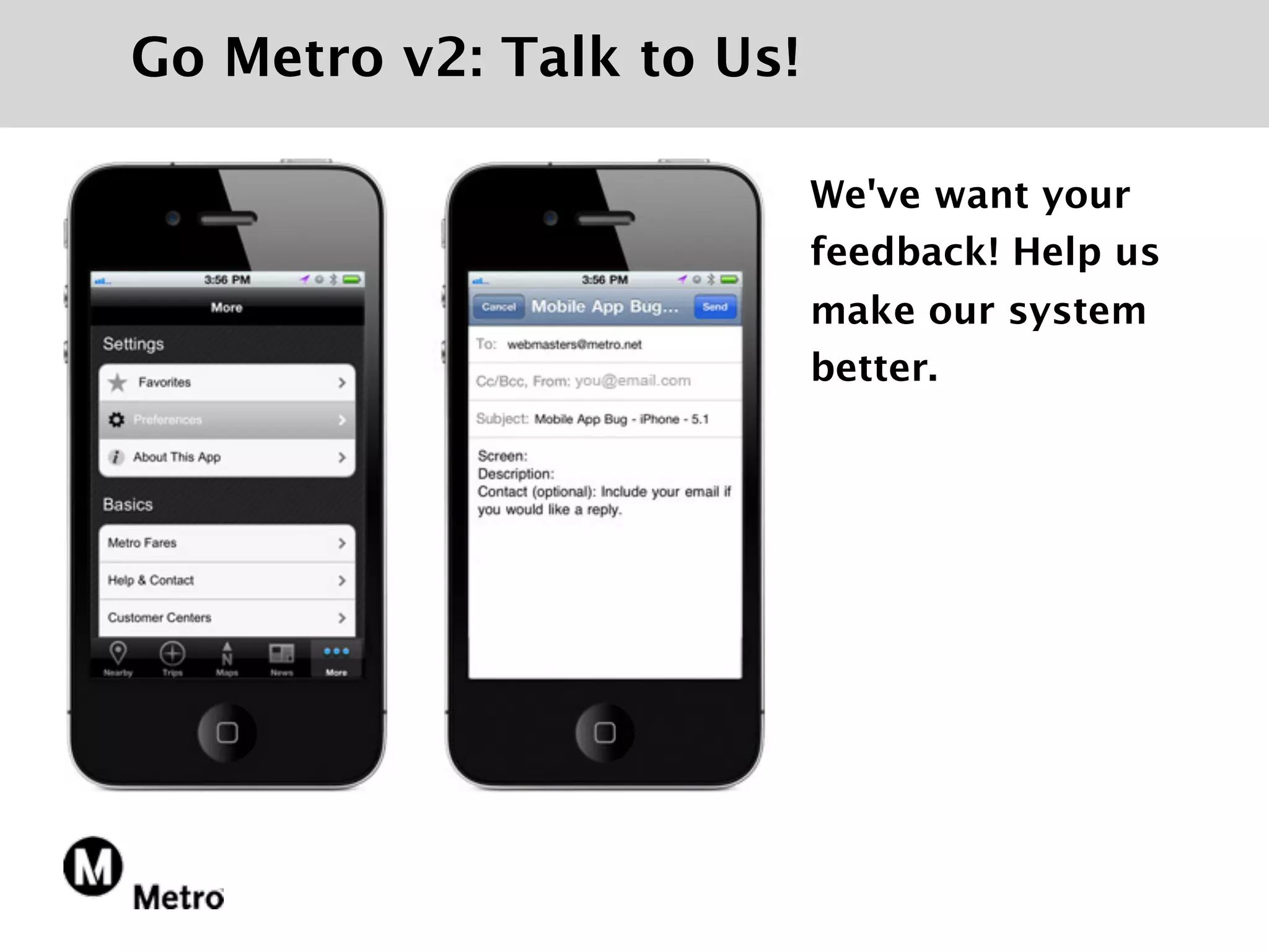 Go Metro v2: Talk to Us!

                           We've want your
                           feedback! Help us
                           make our system
                           better.
 