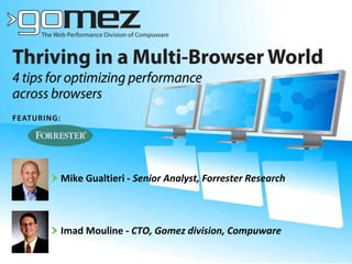 Mike Gualtieri ‐ Senior Analyst, Forrester Research



Imad Mouline ‐ CTO, Gomez division, Compuware
 