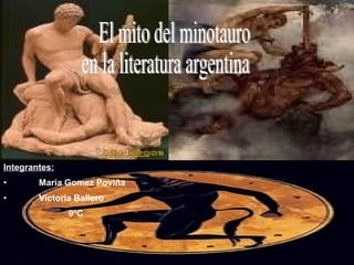El mito del minotauro en la literatura argentina ,[object Object],[object Object],[object Object],[object Object]