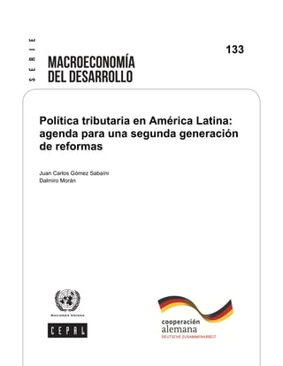 133

Política tributaria en América Latina:
agenda para una segunda generación
de reformas
Juan Carlos Gómez Sabaíni
Dalmiro Morán

 