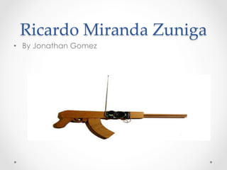 Ricardo Miranda Zuniga 	
•  By Jonathan Gomez
 