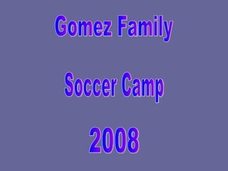Gomez Family Soccer Camp 2008 