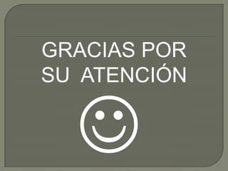 GRACIAS POR
SU ATENCIÓN
 