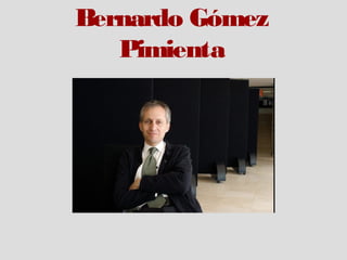 Bernardo Gómez
Pimienta
 