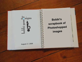 Bobbi’s scrapbook of Photoshopped images August 17, 2009 