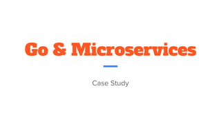 Go & Microservices
 