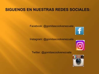 SIGUENOS EN NUESTRAS REDES SOCIALES:
Facebook: @gomitascoolvenezuela
Instagram: @gomitascoolvenezuela
Twitter: @gomitascoolvenezuela
 