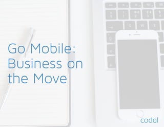 Go Mobile:
Business on
the Move
 