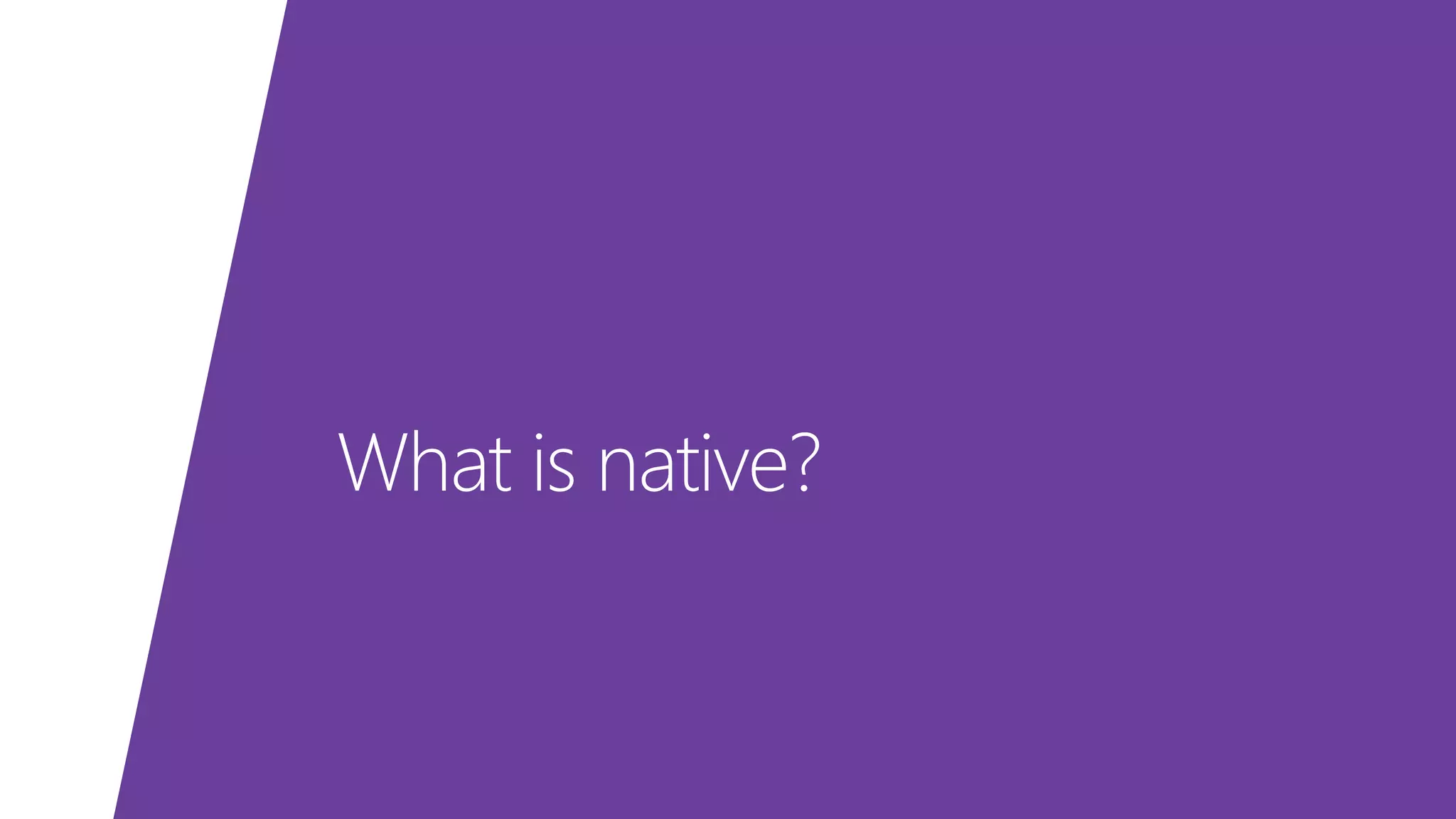 What is native? 