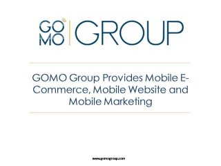 Gomo group provides mobile e commerce, mobile website and mobile marketing