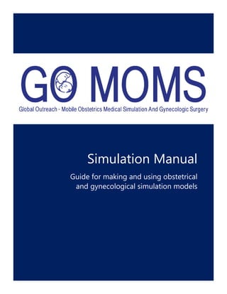 Simulation Manual
Guide for making and using obstetrical
and gynecological simulation models
 