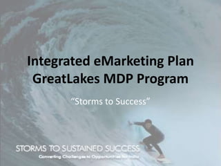 Integrated eMarketing Plan GreatLakes MDP Program “Storms to Success” 