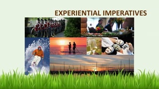37
EXPERIENTIAL IMPERATIVES
 