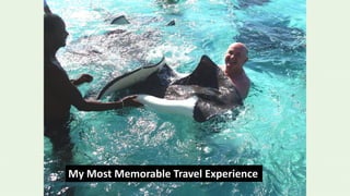 67
My Most Memorable Travel Experience
 
