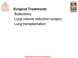 Department of Pulmonary Medicine
Surgical Treatments
Bullectomy
Lung volume reduction surgery
Lung transplantation
 