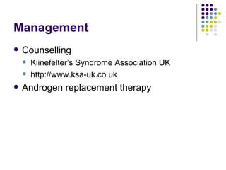 Management Counselling Klinefelter’s Syndrome Association UK http://www.ksa-uk.co.uk Androgen replacement therapy 