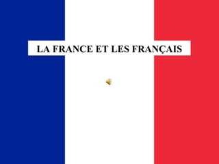 LA FRANCE ET LES FRANÇAIS
 