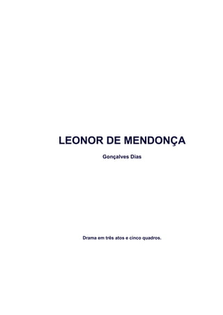 LEONOR DE MENDONÇA
Gonçalves Dias
Drama em três atos e cinco quadros.
 