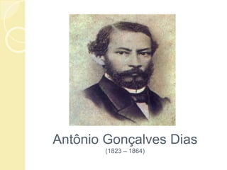 Antônio Gonçalves Dias
(1823 – 1864)
 