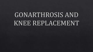Gonarthrosis and knee replacement