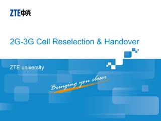2G-3G Cell Reselection & Handover
ZTE university
 