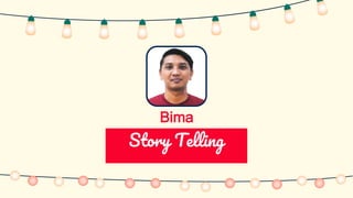 Bima
Story Telling
 