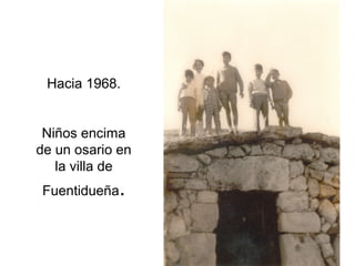 Hacia 1968.
Niños encima
de un osario en
la villa de
Fuentidueña.

 