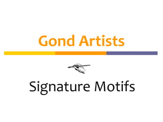 Gond Artists
Signature Motifs
 