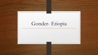Gonder- Etiopia
 