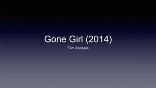 Gone Girl (2014)
Film Analysis
 