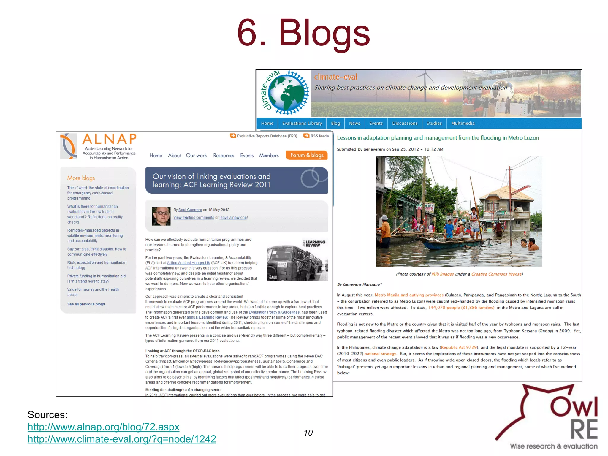 6. Blogs




Sources:
http://www.alnap.org/blog/72.aspx
                                              10
http://www.climate-eval.org/?q=node/1242
 