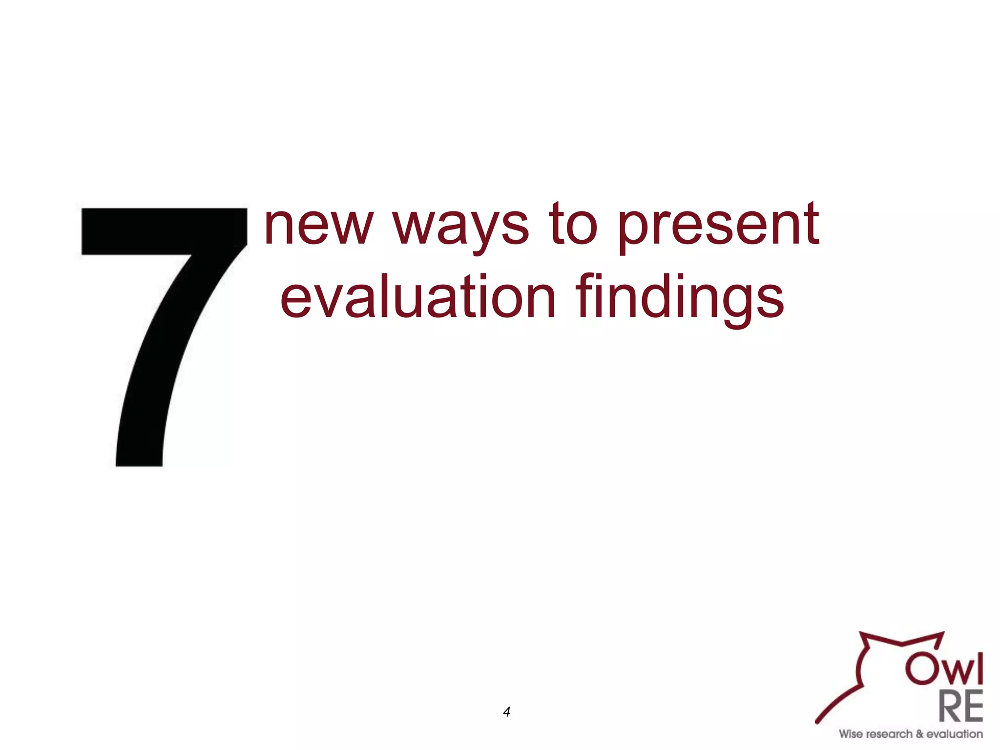 new ways to present
evaluation findings




        4
 