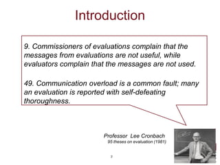 Introduction

9. Commissioners of evaluations complain that the
messages from evaluations are not useful, while
evaluators...