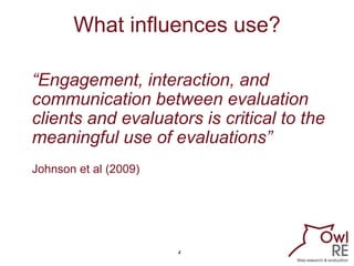 4
“Engagement, interaction, and
communication between evaluation
clients and evaluators is critical to the
meaningful use ...